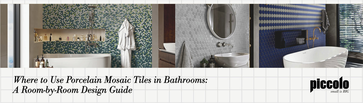 Where to Use Porcelain Mosaic Tiles in Bathrooms: A Room-by-Room Design Guide